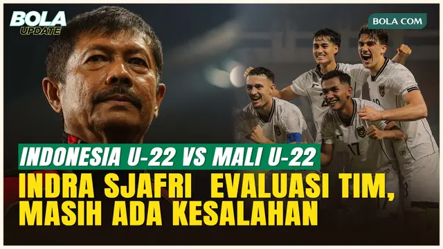 Timnas Indonesia U-22 VS Mali: Imbang 2-2, Indra Sjafri Ungkap Kekurangan Garuda Muda