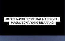 VIDEO: Begini Nasib Drone Kalau Ngeyel Masuk Zona yang Dilarang