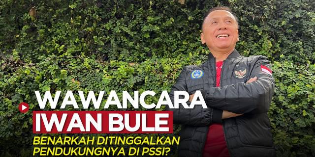 VIDEO: Wawancara Iwan Bule, Benarkah Ditinggalkan Pendukungnya di PSSI?