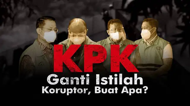 VIDEOGRAFIS: KPK Ganti Istilah Koruptor, Buat Apa?