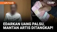 Mantan Artis Kolosal Edarkan Uang Palsu 223 Juta!