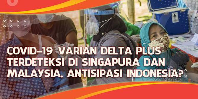 VIDEO Headline: Covid-19 Varian Delta Plus Terdeteksi di Singapura dan Malaysia, Antisipasi Indonesia?