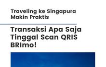 Traveling ke Singapura Makin Praktis, Transaksi Apa Saja Tinggal Scan QRIS BRImo!