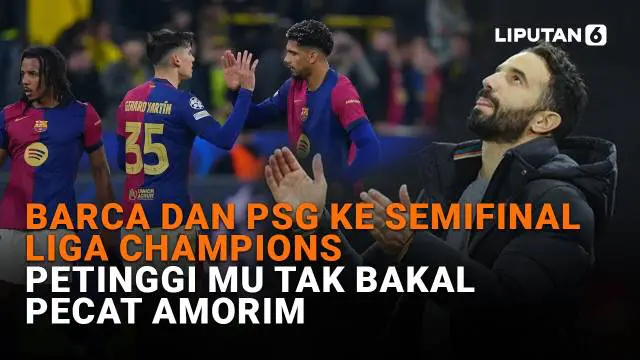 Mulai dari Barca dan PSG ke semifinal Liga Champions hingga petinggi MU tak bakal pecat Amorim di News Flash Sport Liputan6.com.