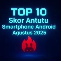 Top 10 Skor Antutu Smartphone Android Agustus 2025. Oleh Matahari Kartika Purusakara/Liputan6.com