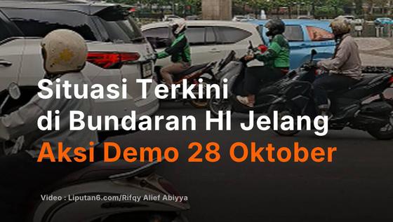 Situasi Terkini di Bundaran HI Jelang Aksi Demo 28 Oktober