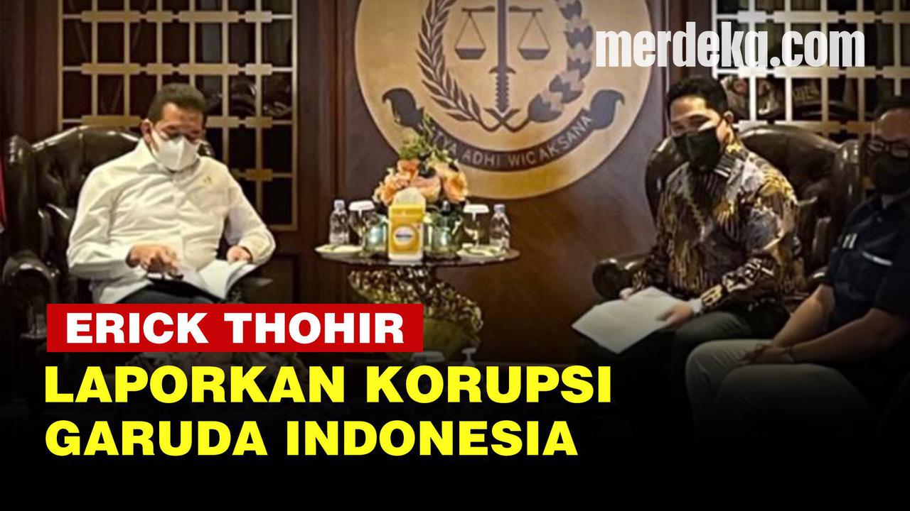 VIDEO: Bawa Bukti Lengkap, Erick Thohir Laporkan Korupsi Garuda Indonesia ke Kejagung