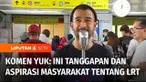 Pada awal pengoperasian, LRT juga mendapatkan beragam komentar, dan pada tim Komen Yuk, warga menyampaikan aspirasi dan harapannya.
