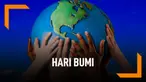 Peringati Hari Bumi, Ini Hal Sederhana yang Bisa Dilakukan