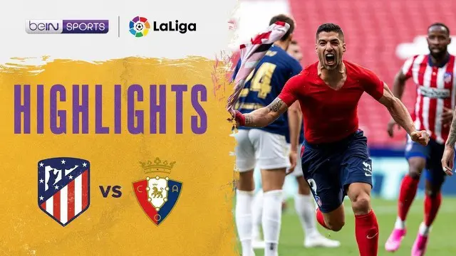 VIDEO: Highlights Kemenangan Atletico Madrid atas Osasuna di Liga Spanyol Berkat Gol Luis Suarez