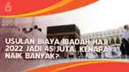 Biaya ibadah haji ke tanah suci tahun 2022 diusulkan naik menjadi 45 juga rupiah. Apa pemicu kenaikan tersebut?