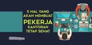 5 Hal yang Membuat Pekerja Kantoran Tetap Sehat