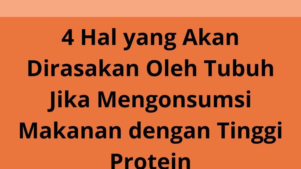 4 Hal yang Akan Dirasakan Oleh Tubuh Jika Mengonsumsi Makanan dengan Tinggi Protein