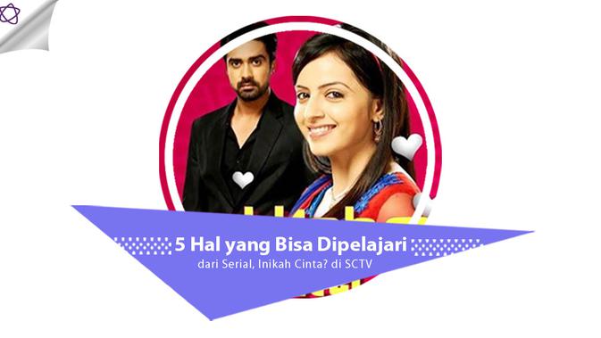 5 Hal yang Bisa Dipelajari dari Serial, Inikah Cinta? di 