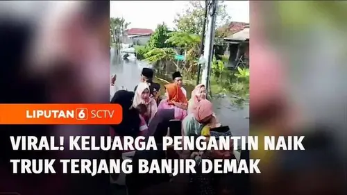 VIDEO: Demi Akad Nikah, Rombongan Pengantin Pria Naik Truk Tronton Terjang Banjir di Demak