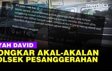 VIDEO: Ayah David Tuding Polsek Pesanggerahan 'Masuk Angin' Kasus Mario Dandy