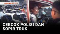 Pengendara Truk Cekcok dengan Polisi Akibat Laju Kendaraannya Dihentikan