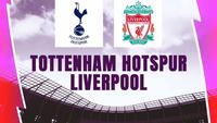 Link Live Streaming Liga Inggris: Tottenham Hotspur Vs Liverpool