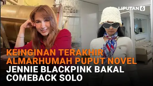 Keinginan Terakhir Almarhumah Puput Novel, Jennie Blackpink Bakal Comeback Solo