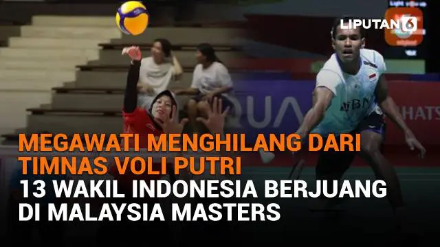Mulai dari Megawati menghilang dari Timnas Voli Putri hingga 13 wakil Indonesia berjuang di Malaysia Masters, berikut sejumlah berita menarik News Flash Sport Liputan6.com.