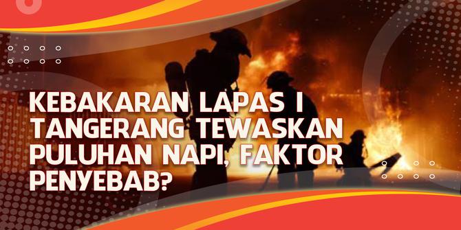 VIDEO Headline: Kebakaran Lapas I Tangerang Tewaskan Puluhan Napi, Faktor Penyebab?