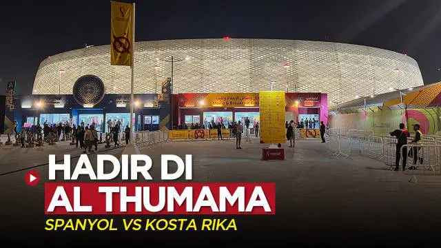 VIDEO Vlog Bola: Hadir di Stadion Al Thumama, Venue Laga Spanyol Vs Kosta Rika di Piala Dunia 2022