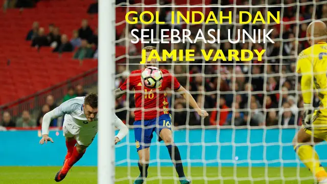 Video gol indah Jamie Vardy saat laga persahabatan Inggris vs Spanyol di Stadion Wembley, Rabu (16/11/2016) WIB.