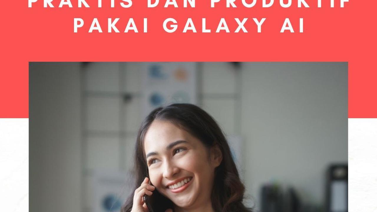 Manfaatkan On Device AI, Hidup Jadi Lebih Praktis dan Produktif Pakai Galaxy AI