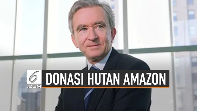 Kebakaran hutan Amazon di Brasil mulai mendapat atensi. Salah satunya dari bos Louis Vuitton Bernard Arnault.