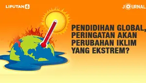 Journal: Pendidihan Global, Peringatan akan Perubahan Iklim yang Ekstrem? (Liputan6.com)