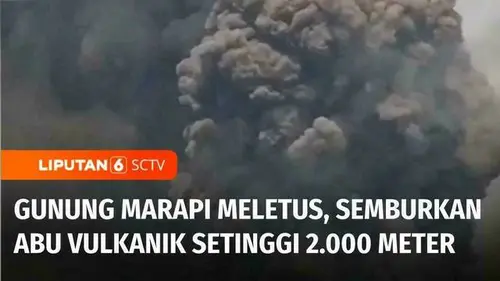 VIDEO: Gunung Marapi kembali Erupsi, Semburan Abu Vulkanik Capai Ketinggian 2.000 Meter