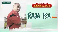 Wawancara Eksklusif - Raja Isa (Bola.com/Adreanus Titus/Foto: Abdi Satria)