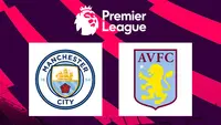 Link Live Streaming Liga Inggris: Manchester City Vs Aston Villa