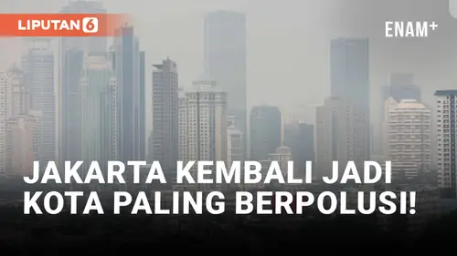 VIDEO: Jakarta Kembali Tempati Posisi Kota Paling Berpolusi di Dunia