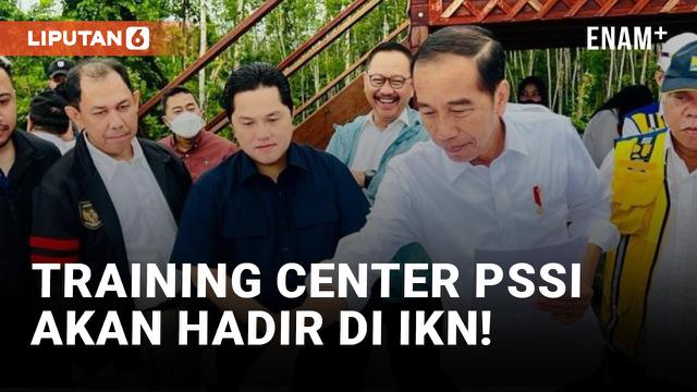 Jokowi &amp; Erick Thohir Tentukan Lokasi Pusat Latihan Sepak Bola di IKN