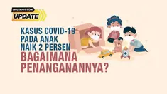 KASUS POSITIF COVID-19 PADA ANAK NAIK 2 PERSEN, LALU BAGAIMANA DENGAN PENERAPAN PTM