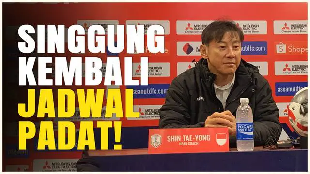 VIDEO: Pelatih Timnas Indonesia Kembali Singgung Soal Jadwal yang Padat di Piala AFF 2024