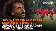 Mulai dari Juventus pinjam pemain Manchester United hingga Jepang bersiap hadapi Timnas Indonesia di News Flash Sport Liputan6.com.