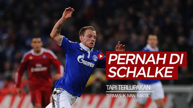 Berita video para pemain bintang yang mungkin Anda lupakan pernah bersama Schalke, termasuk gelandang Barcelona, Ivan Rakitic.