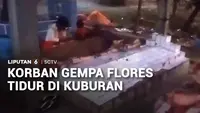 Korban Gempa Flores Tidur di Kuburan