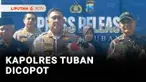 Buntut kasus dugaan salah tangkap hingga memeras anggota. Kapolres Tuban dicopot dari jabatannya. Ia bersama delapan anggota Polres Tuban diperiksa Propam Polda Jatim.