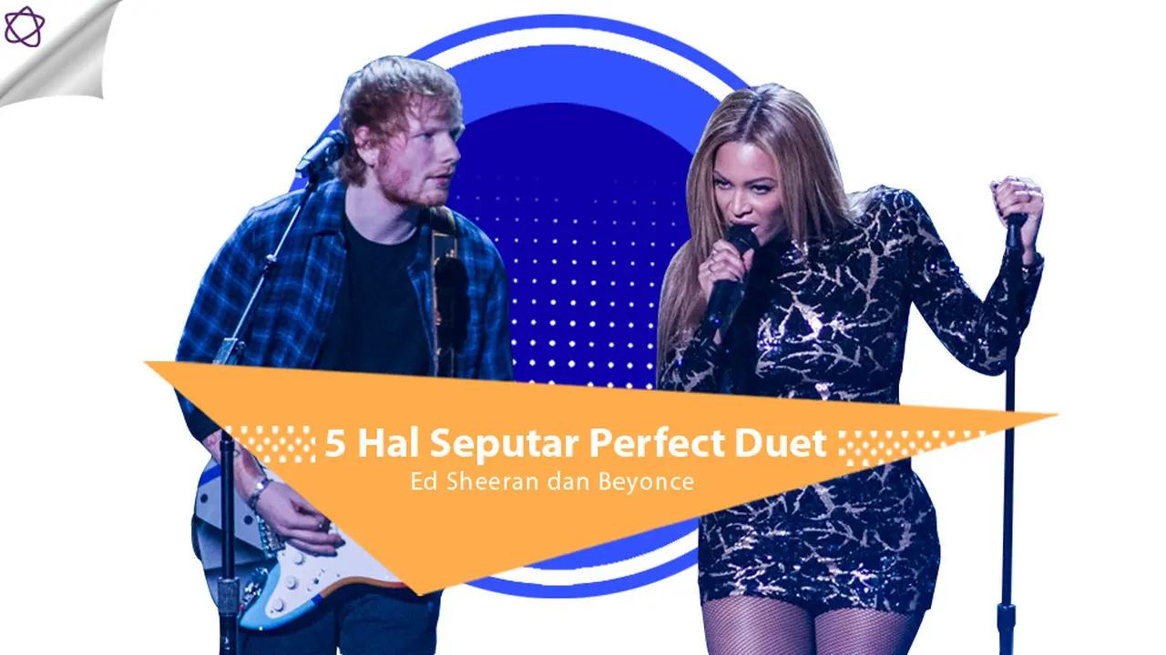 [Bintang] 5 Hal Seputar Perfect Duet Ed Sheeran dan Beyonce
