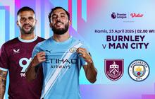 Live Streaming Liga Inggris Pekan Ke-34: Burnley vs Manchester City, Eksklusif di Vidio