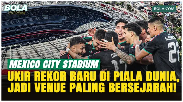 Belum Pernah Terjadi, Mexico City Stadium Jadi Venue Pembuka Piala Dunia untuk Ketiga Kalinya!