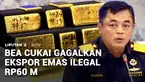 Bea dan Cukai Bandara Soekarno-Hatta, Tangerang, Banten, kembali menggagalkan ekspor emas ilegal senilai Rp60 miliar. Emas itu disita dari dua warga negara Tiongkok yang hendak terbang ke Hong Kong melalui terminal 3 Bandara Soekarno-Hatta.