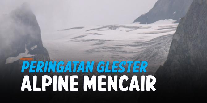 VIDEO: Ilmuwan Sebut Glester Alpine Mencair pada Tingkat Mengkhawatirkan