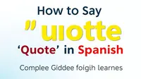 How to Say Quote in Spanish: Complete Guide for English Learners