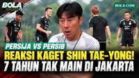 Shin Tae-yong Kaget Persija vs Persib Sudah 7 Tahun Tak Main di Jakarta, Pesan untuk Jakmania