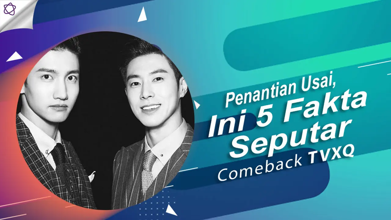 [Bintang] Penantian Usai, Ini 5 Fakta Seputar Comeback TVXQ