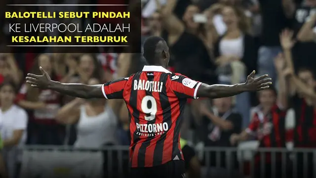 Balotelli Sebut Pindah ke Liverpool adalah Kesalahan Terburuk dalam Hidupnya